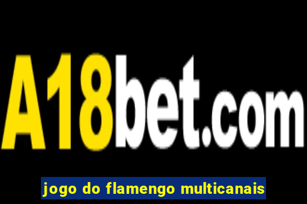 jogo do flamengo multicanais